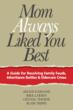 Mom Always Liked You Best:  A Guide for Resolving Family Feuds, Inheritance Battles & Eldercare Crises